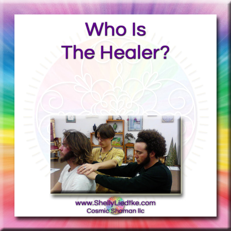 Quantum Touch - Who Is The Healer? - A Cosmic Shaman - www.ShellyLLiedtke.com - #EmbodyBeLovingness