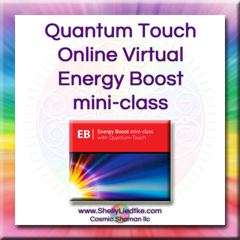 Quantum Touch - Energy Boost mini-class - A Cosmic Shaman - www.ShellyLLiedtke.com - #EmbodyBeLovingness
