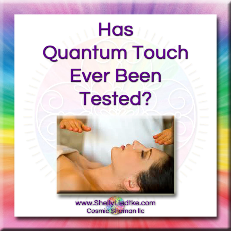 Quantum Touch - Has Quantum Touch Ever Been Tested? - A Cosmic Shaman - www.ShellyLLiedtke.com - #EmbodyBeLovingness