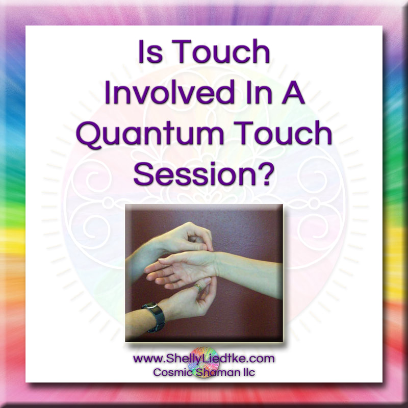 Quantum Touch - Is Touch Involved In A Quantum Touch Session? - A Cosmic Shaman - www.ShellyLLiedtke.com - #EmbodyBeLovingness