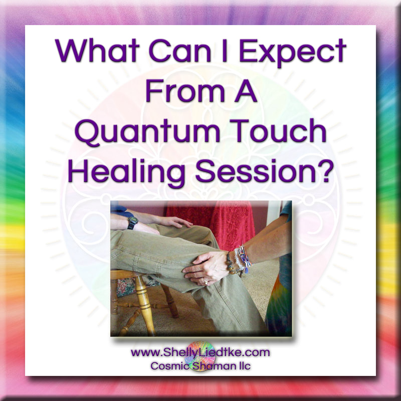 Quantum Touch - What Can I Expect From A Quantum Touch Healing Session? - A Cosmic Shaman - www.ShellyLLiedtke.com - #EmbodyBeLovingness