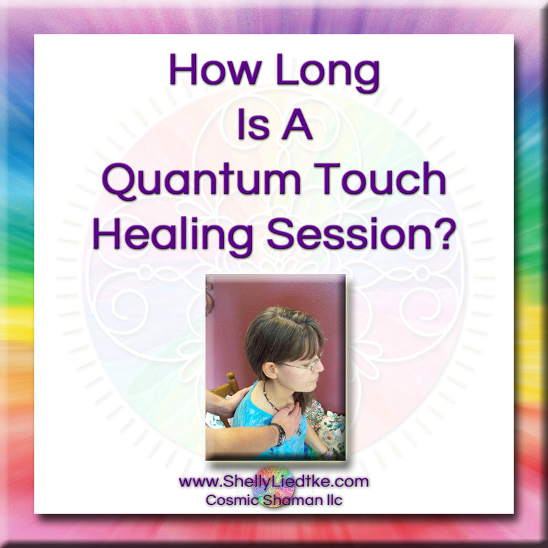 Quantum Touch - How Long Is A Quantum Touch Healing Session? - A Cosmic Shaman - www.ShellyLLiedtke.com - #EmbodyBeLovingness
