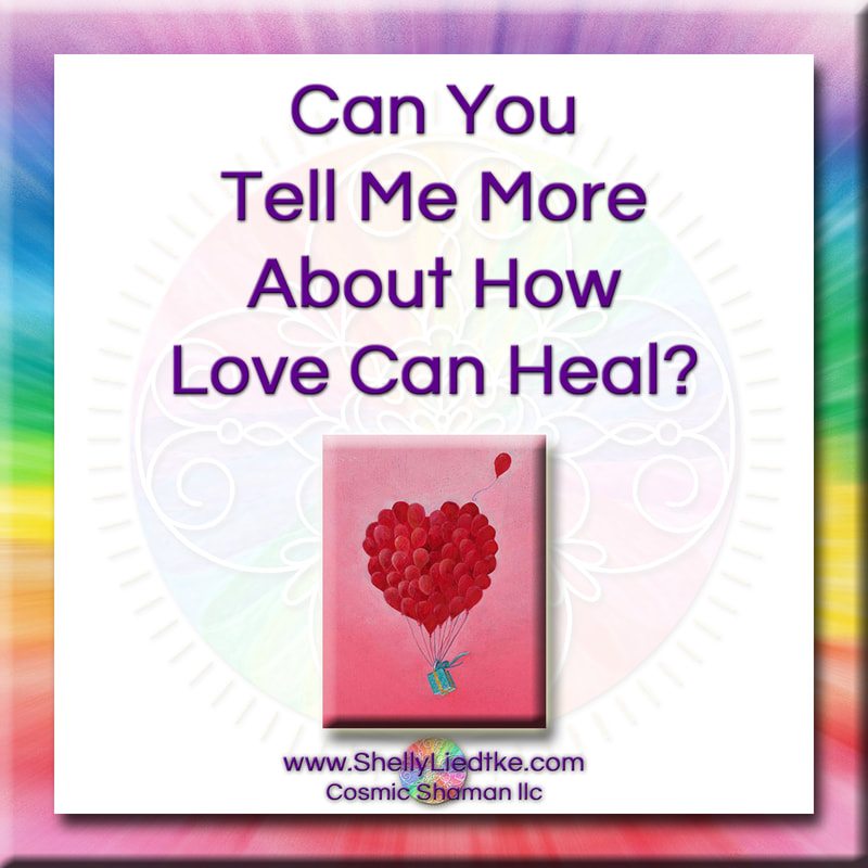 Quantum Touch - Could You Tell Me More About How Love Can Heal? - A Cosmic Shaman - www.ShellyLLiedtke.com - #EmbodyBeLovingness