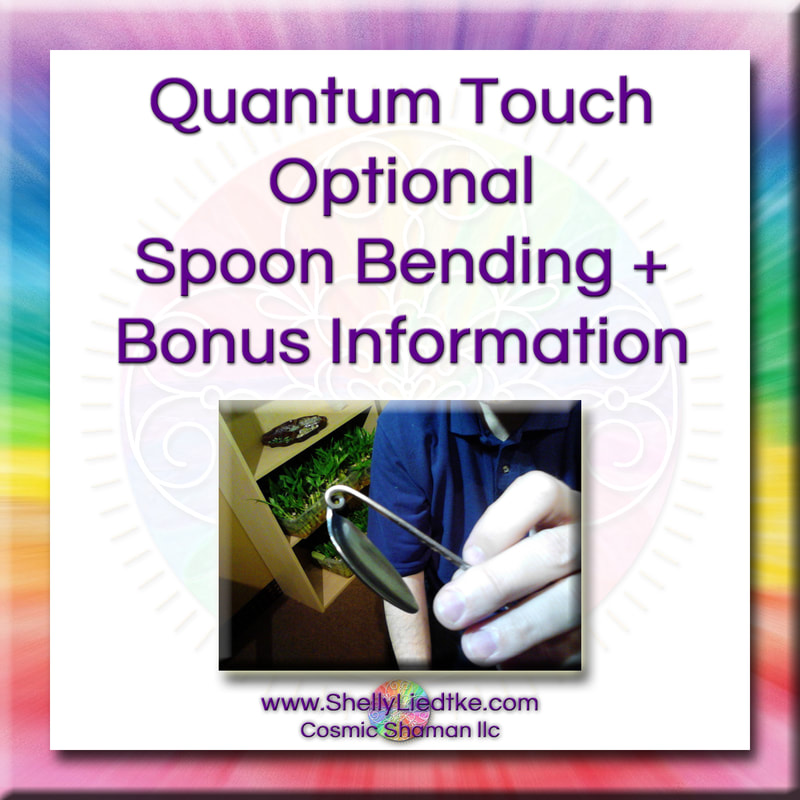 Quantum Touch - Optional Spoon Bending + Bonus Information - A Cosmic Shaman - www.ShellyLLiedtke.com - #EmbodyBeLovingness