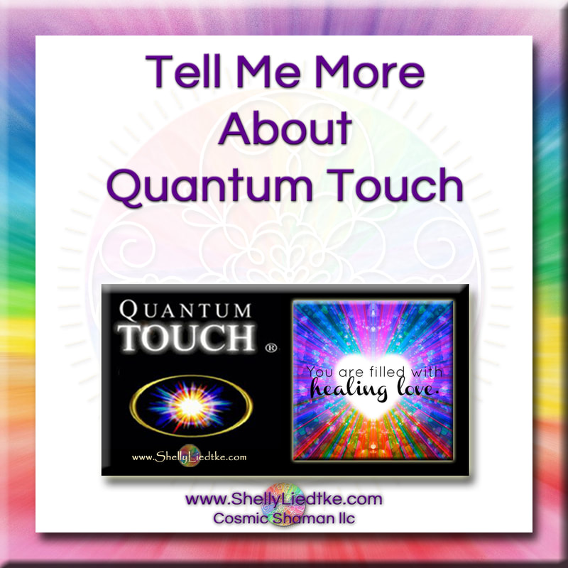 Quantum Touch - More Information About Quantum Touch - A Cosmic Shaman - www.ShellyLLiedtke.com - #EmbodyBeLovingness
