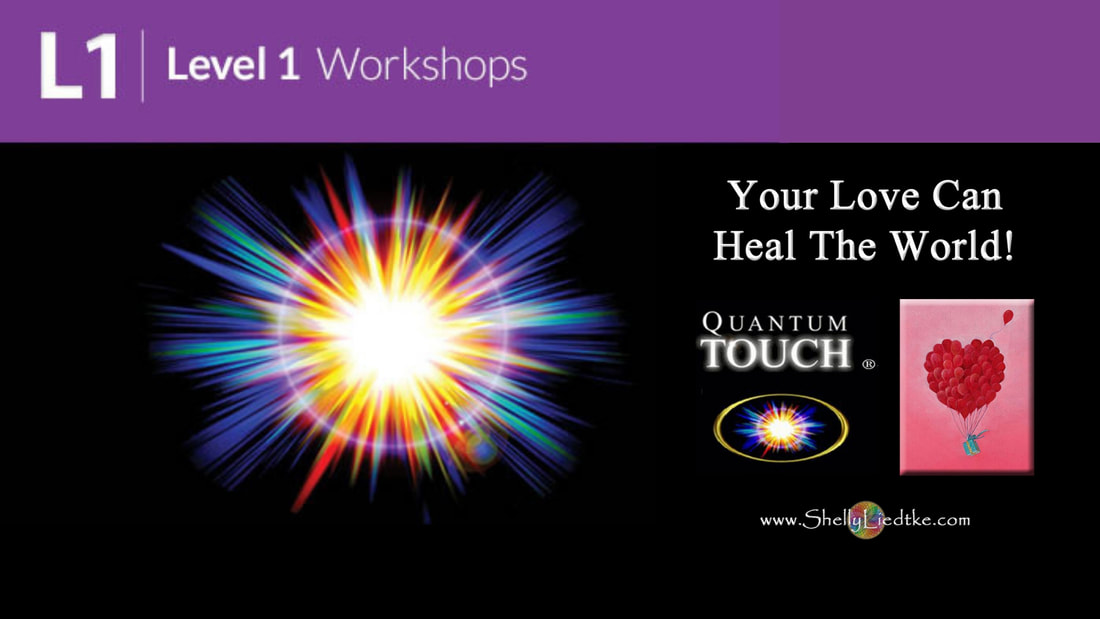 Quantum Touch Level 1 Workshops - Your Love Can Heal The World - Cosmic Shaman LLC - www.ShellyLiedtke.com - #EmbodyBeLovingness