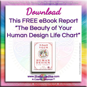 Free Human Design eBook Report from A Cosmic Shaman™ | www.ShellyLLiedtke.com