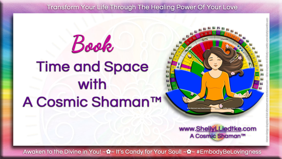 Book Time and Space with A Cosmic Shaman - www.ShellyLLiedktke.com - #EmbodyBeLovingness