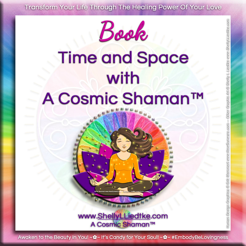Book Time and Space with A Cosmic Shaman - www.ShellyLLiedtke.com - #EmbodyBeLovingness