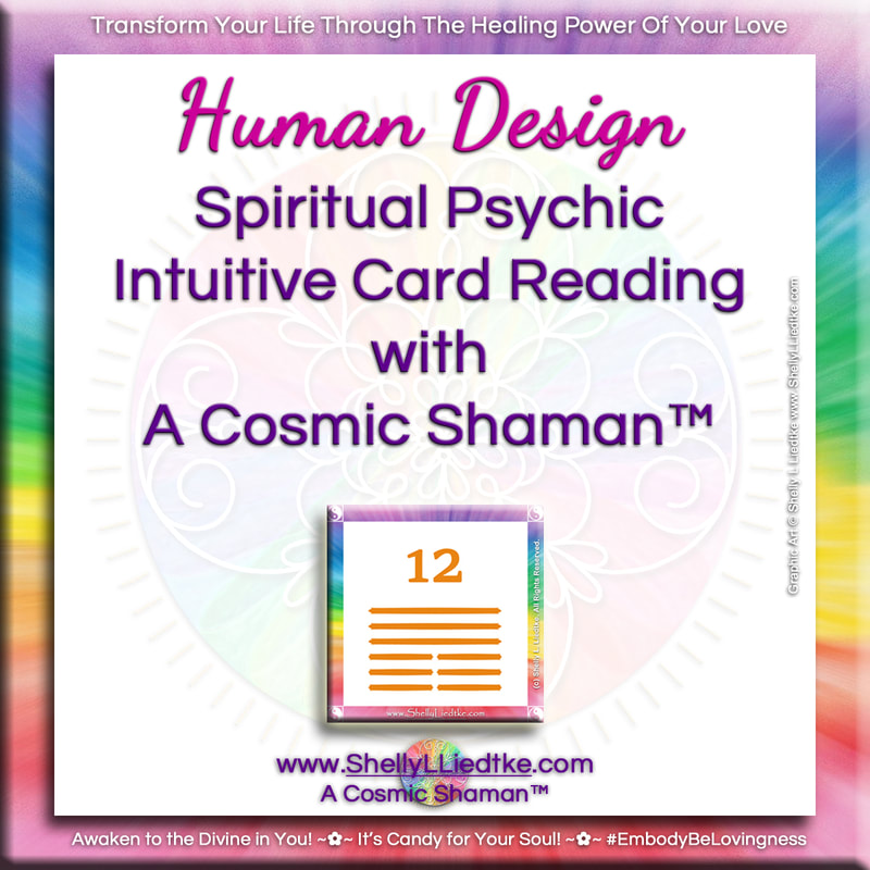 Human Design Spiritual Psychic Intuitive Card Reading with A Cosmic Shaman - www.ShellyLLiedtke.com - #EmbodyBeLovingness