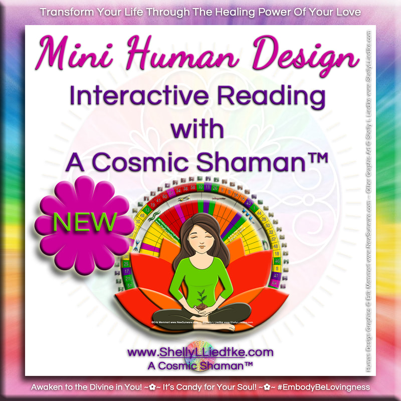 Mini Human Design Interactive Reading with A Cosmic Shaman - www.ShellyLLiedtke.com - #EmbodyBeLovingness