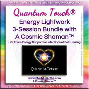 Quantum Touch Lightwork Sessions with A Cosmic Shaman™ | www.ShellyLLiedtke.com