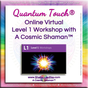Quantum Touch Level 1 Workshop with A Cosmic Shaman™ | www.ShellyLLiedtke.com